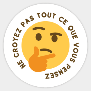 Ne croyez pas tout ce que vous pensez Sticker